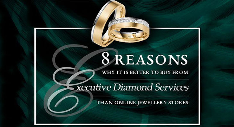 8 Reasons Why it is Better to Buy from Executive Diamond Services than Online Jewellery Stores