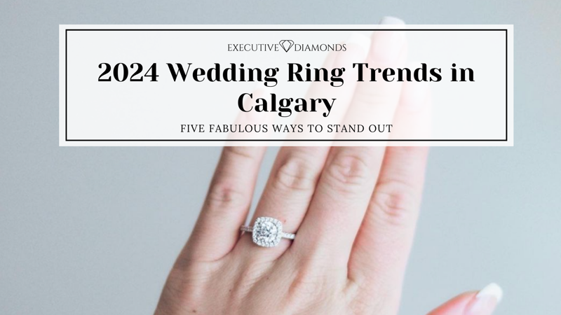 2024 Wedding Ring Trends in Calgary